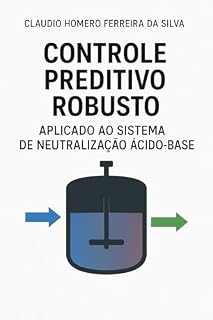 Livro CONTROLE PREDITIVO ROBUSTO APLICADO AO SISTEMA DE NEUTRALIZAÇÃO ÁCIDO BASE