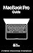 MacBook Pro Guide: The Ultimate Guide for MacBook Pro & macOS