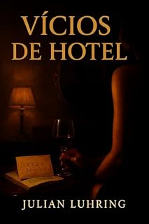Livro Vícios de Hotel: Sete noites. Nenhum nome. Um segredo que arde mais que o toque. (VÍCIOS — Sete Noites, Sete Pactos Livro 1)