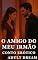Livro O Amigo do Meu Irmão - Conto Erótico (Explícito) (Adult Dream)