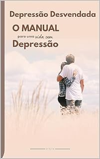 Livro Depressão Desvendada: O Manual para uma vida sem Depressão