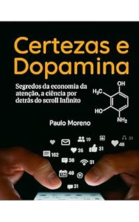 Livro Certezas e Dopamina: Segredos da economia da atenção, a ciência por detrás do scroll Infinito