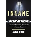 Insane: America's Criminal Treatment of Mental Illness