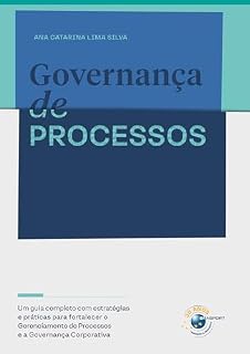 Livro Governança de processos: um guia completo com estratégias e práticas para fortalecer o gerenciamento de processos e a governança corporativa