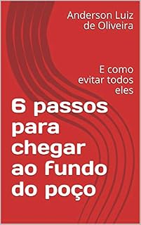 Livro 6 passos para chegar ao fundo do poço: E como evitar todos eles (Série Vitória Livro 2)