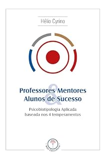 Livro Professores Mentores e Alunos de Sucesso: Psicobiotipologia aplicada baseada nos 4 temperamentos