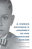 A Cuban Refugee's Journey to the American Dream: The Power of Education (Well House Books) by Gerardo M. Gonzalez