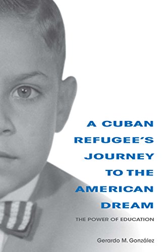 A Cuban Refugee's Journey to the American Dream: The Power of Education (Well House Books) by Gerardo M. Gonzalez