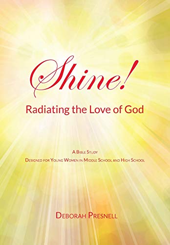 Shine! Radiating the Love of God by Deborah Presnell
