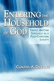 Entering the Household of God: Taking Baptism Seriously in a Post-Christian Society by