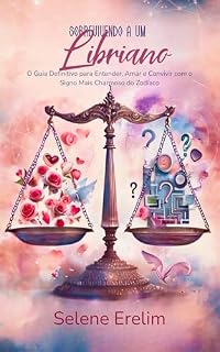 Livro Sobrevivendo a um Libriano: O Guia Definitivo para Entender, Amar e Convivir com o Signo Mais Charmoso do Zodíaco