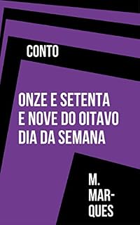 Livro Conto: Onze e Setenta e Nove do Oitavo Dia da Semana