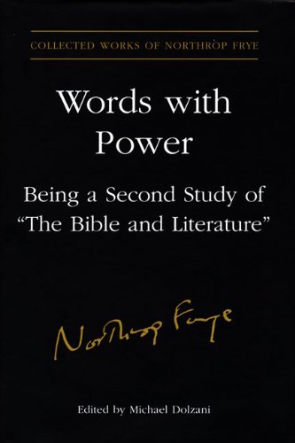 Words With Power: Being a Second Study of 'The Bible and Literature': Being a Second Study of the Bible and Literature (Collected Works of Northrop Frye Book 26) (English Edition)