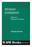 Human Interests : Reflections on Philosophical Anthropology, Rescher, Nicholas, 0804718113