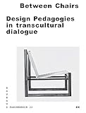 Between Chairs: Design Pedagogies in Transcultural Dialogue by 