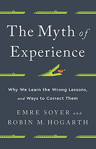 PublicAffairs The Myth of Experience: Why We Learn the Wrong Lessons, and Ways to Correct Them