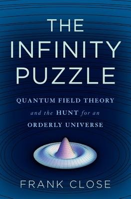 The Infinity Puzzle: Quantum Field Theory and the Hunt for an Orderly Universe   [INFINITY PUZZLE] [Hardcover]