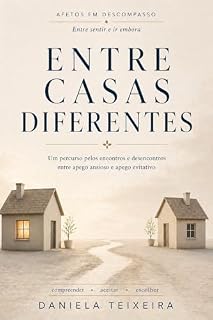 Livro Entre casas diferentes: Um percurso pelos encontros e desencontros entre o apego ansioso e apego evitativo (Afetos em descompasso)
