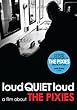 Loudquietloud - A Film About the Pixies
