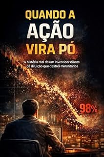 Livro Quando a Ação Vira Pó: A história real de um investidor diante da diluição que destrói minoritários