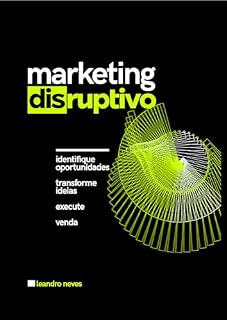 Livro Marketing Disruptivo: Identifique oportunidades, transforme ideias, execute e venda