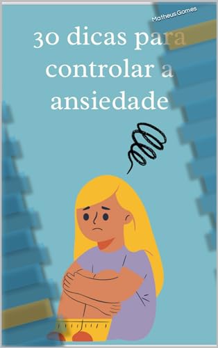 30 Dicas para Controlar a Ansiedade - eBook, Resumo, Ler Online e PDF ...