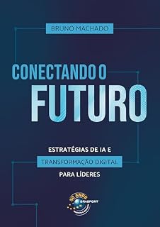 Livro Conectando o futuro: estratégias de IA e transformação digital para líderes
