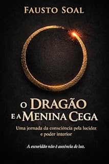 Livro O Dragão e a Menina Cega: Uma jornada da consciência pela lucidez e poder interior
