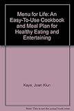 Menu for Life: An Easy-To-Use Cookbook and Meal Plan for Healthy Eating and Entertaining by