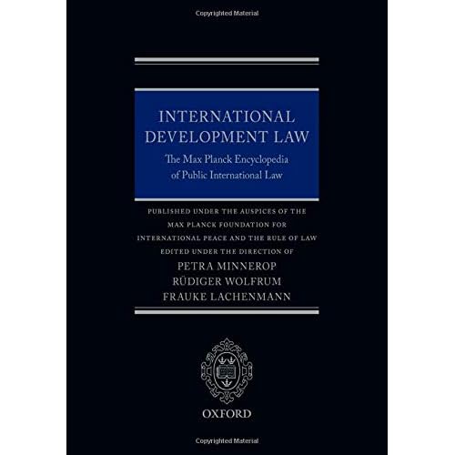 International Development Law: The Max Planck Encyclopedia of Public International Law (Thematic) International Development Law: The Max Planck Encyclopedia of Public International Law (Thematic)