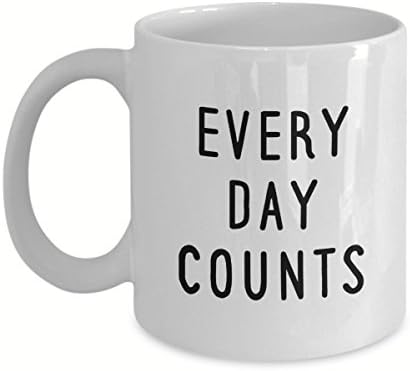 Every Day Counts, Inspirational Gift, 11 oz Coffee Mug