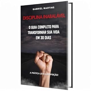 Livro DISCIPLINA INABALÁVEL: O GUIA COMPLETO PARA TRANSFORMAR SUA VIDA EM 30 DIAS