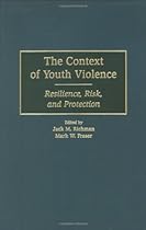 The Context of Youth Violence: Resilience, Risk, and Protection