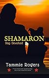 Shamaron: Dog Devoted by Tammie Rogers