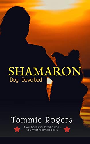 Shamaron: Dog Devoted by Tammie Rogers