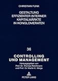 Gestaltung effizienter interner Kapitalmärkte in Konglomeraten, Funk, Christian, 3631578261