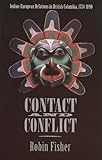 Front cover for the book Contact and Conflict: Indian-European Relations in British Columbia, 1774-1890 by Robin Fisher