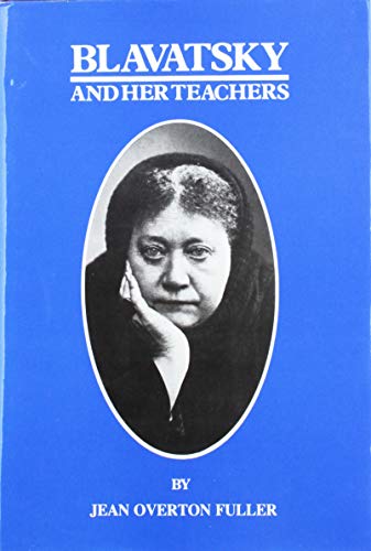 Blavatsky and Her Teachers by Jean Overton Fuller
