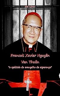 Livro FRANCOIS XAVIER NGUYÊN VAN THUÂN: "O APÓSTOLO DO EVANGELHO DA ESPERANÇA"