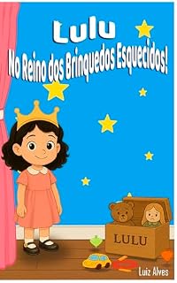 Livro Lulu no Reino dos Brinquedos Esquecidos: Uma aventura infantil mágica sobre imaginação e brincadeiras.