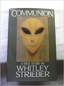 Amazon Com Communion A True Story By Strieber Whitley 1987 Hardcover Strieber Whitley Books