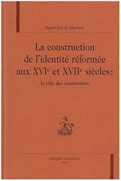 La  construction de l'identité réformée aux XVIe et XVIIe siècles