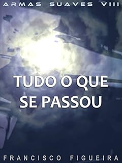 Livro Tudo O Que Se Passou (Armas Suaves Livro 8)