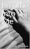 Breathe Into Me by 
