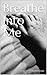 Breathe Into Me by 
