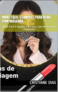 Livro Make Fácil e Simples Para Usar Com Máscara: Make Fácil e Simples Para Usar Com Máscara na Pandemia (Cuidados Pessoais Livro 1)
