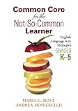 Common Core for the Not-So-Common Learner, Grades K-5: English Language Arts Strategies
