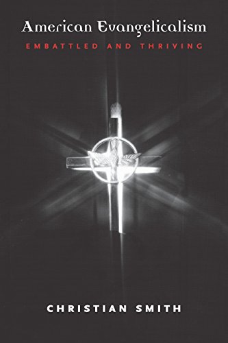 American Evangelicalism: Embattled and Thriving by Christian Smith