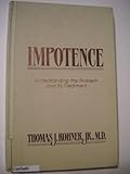 Impotence : Understanding the Problem and its Treatment, Rohner, Thomas J., 0877624518