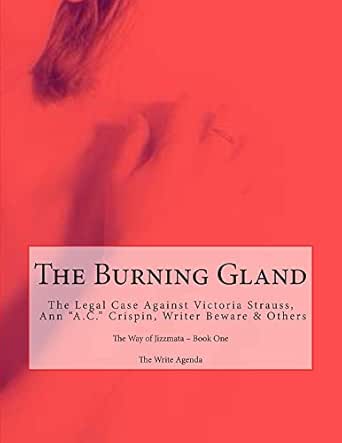 Amazon Com The Burning Gland The Legal Case Against Victoria Strauss Ann A C Crispin Writer Beware Others The Way Of Jizzmata Book One Ebook Write Agenda The Kindle Store